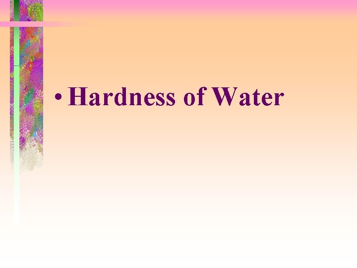 • Hardness of Water • Hardness of Water