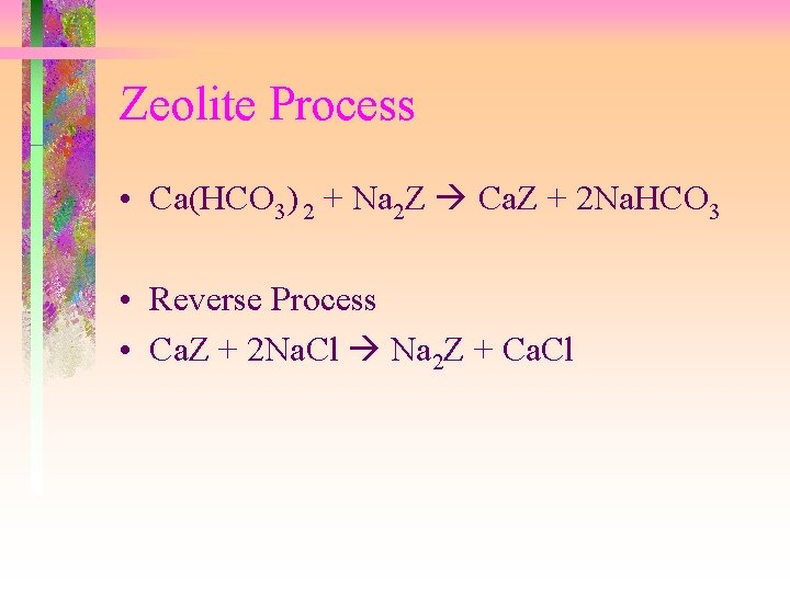 Zeolite Process • Ca(HCO 3) 2 + Na 2 Z Ca. Z + 2