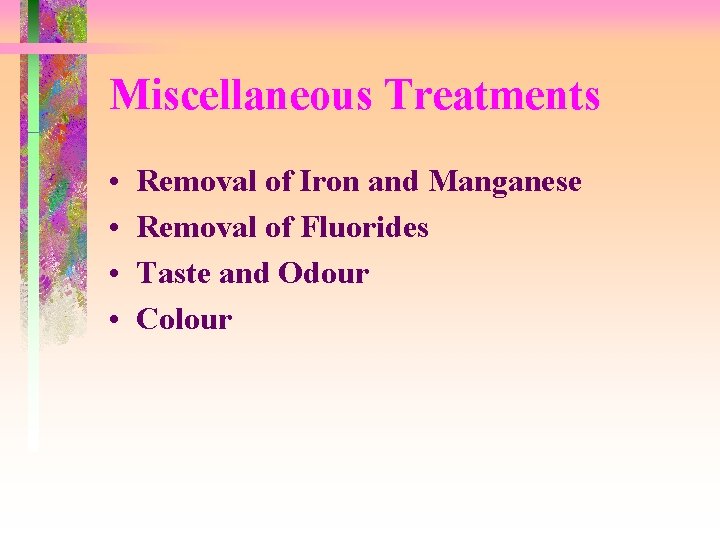 Miscellaneous Treatments • • Removal of Iron and Manganese Removal of Fluorides Taste and Miscellaneous Treatments • • Removal of Iron and Manganese Removal of Fluorides Taste and