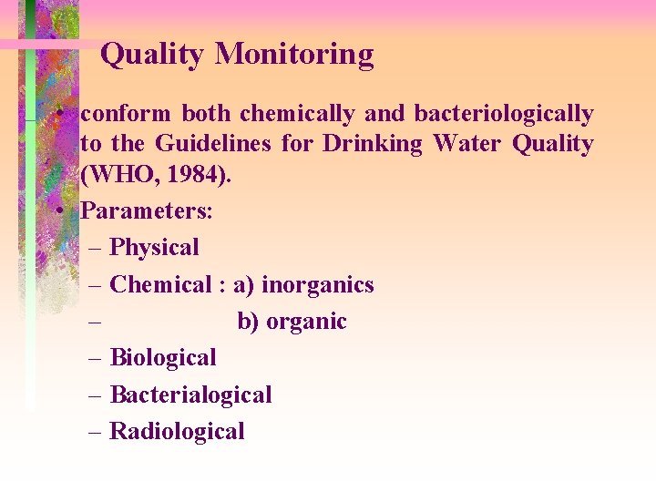 Quality Monitoring • conform both chemically and bacteriologically to the Guidelines for Drinking Water