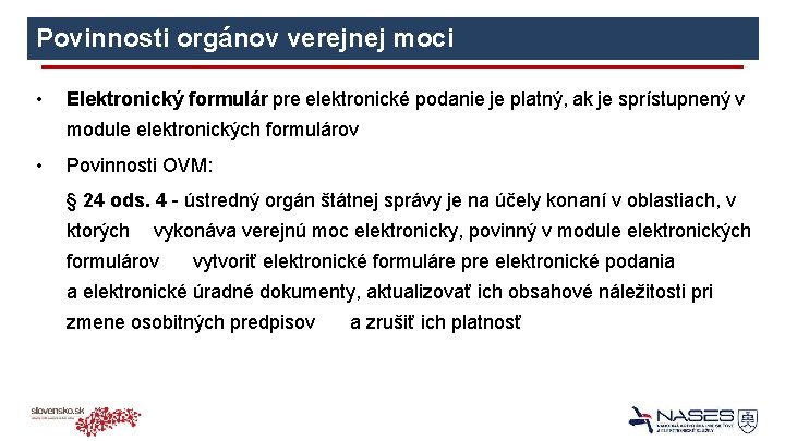 Povinnosti orgánov verejnej moci • Elektronický formulár pre elektronické podanie je platný, ak je