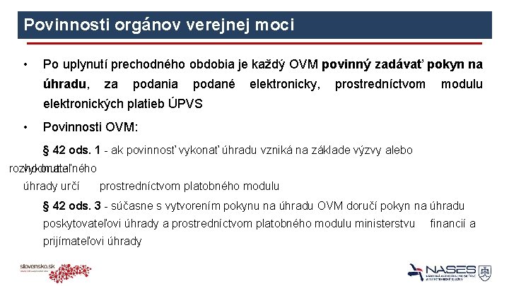 Povinnosti orgánov verejnej moci • Po uplynutí prechodného obdobia je každý OVM povinný zadávať