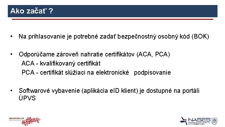 Ako začať ? • Na prihlasovanie je potrebné zadať bezpečnostný osobný kód (BOK) •