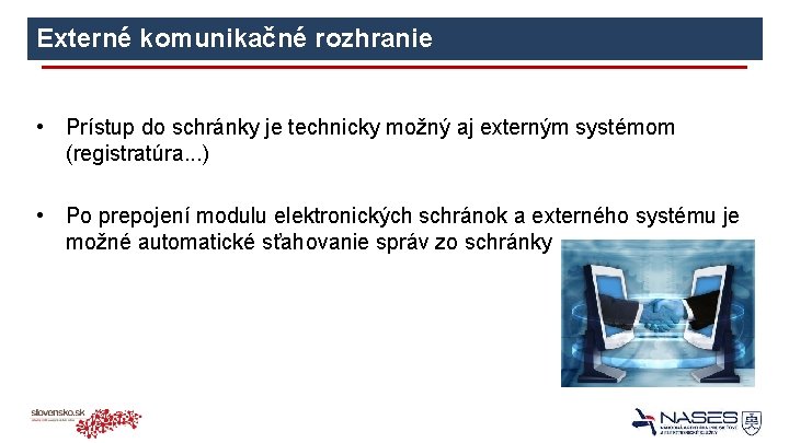 Externé komunikačné rozhranie • Prístup do schránky je technicky možný aj externým systémom (registratúra.