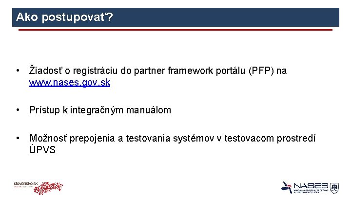 Ako postupovať? • Žiadosť o registráciu do partner framework portálu (PFP) na www. nases.