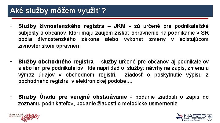 Aké služby môžem využiť ? • Služby živnostenského registra – JKM - sú určené