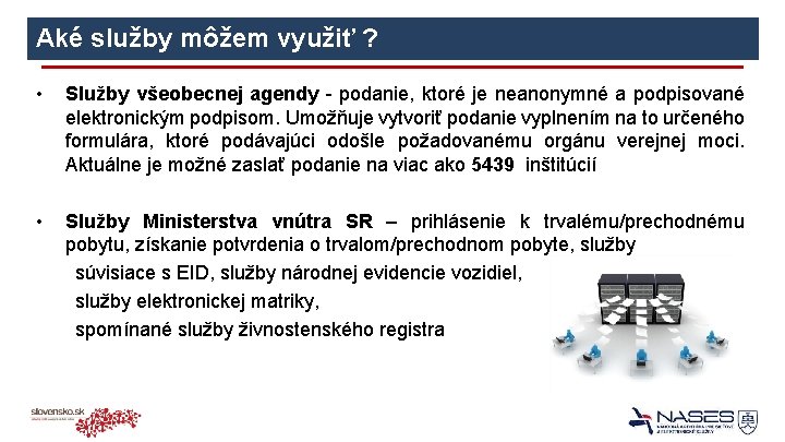 Aké služby môžem využiť ? • Služby všeobecnej agendy - podanie, ktoré je neanonymné