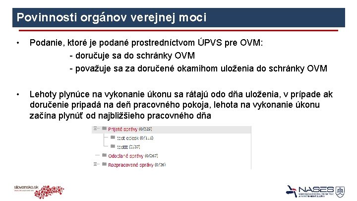 Povinnosti orgánov verejnej moci • Podanie, ktoré je podané prostredníctvom ÚPVS pre OVM: -