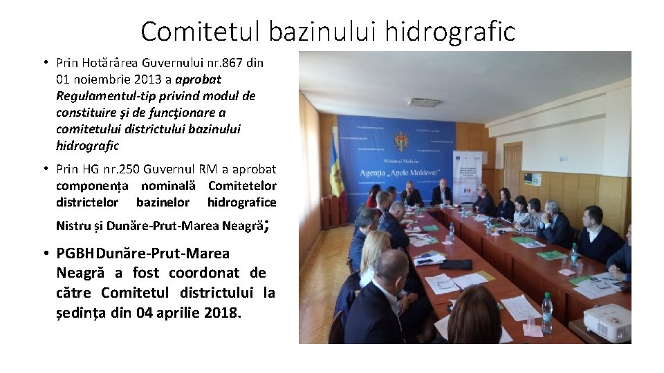 Comitetul bazinului hidrografic • Prin Hotărârea Guvernului nr. 867 din 01 noiembrie 2013 a Comitetul bazinului hidrografic • Prin Hotărârea Guvernului nr. 867 din 01 noiembrie 2013 a