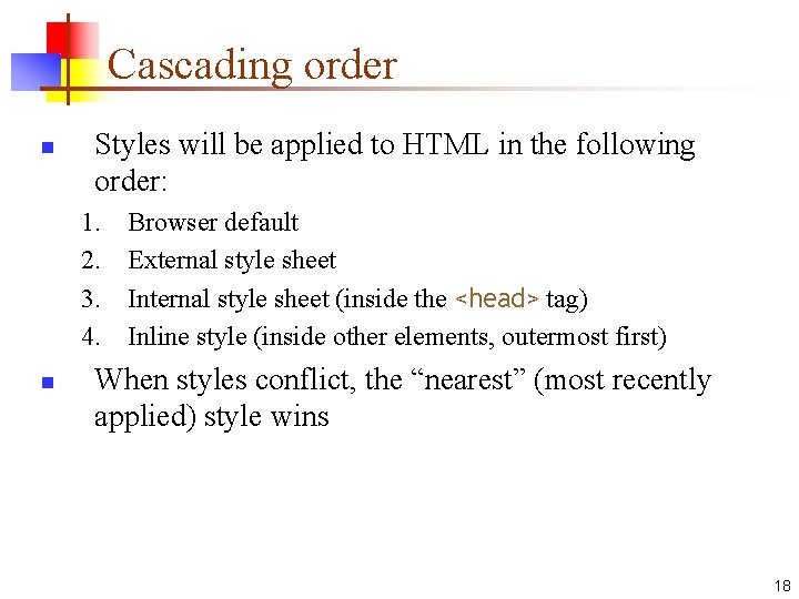 Cascading order n Styles will be applied to HTML in the following order: 1.