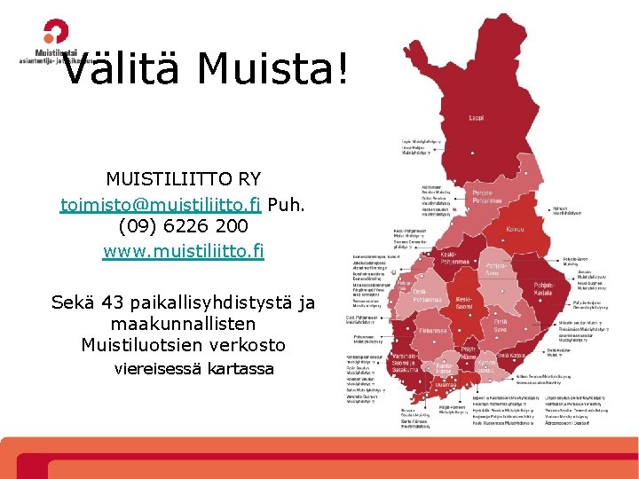 Välitä Muista! MUISTILIITTO RY toimisto@muistiliitto. fi Puh. (09) 6226 200 www. muistiliitto. fi Sekä