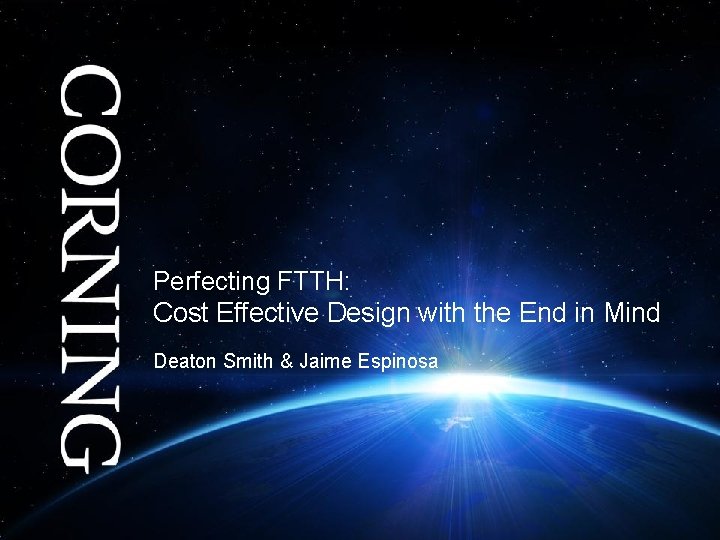 Perfecting FTTH: Cost Effective Design with the End in Mind Deaton Smith & Jaime