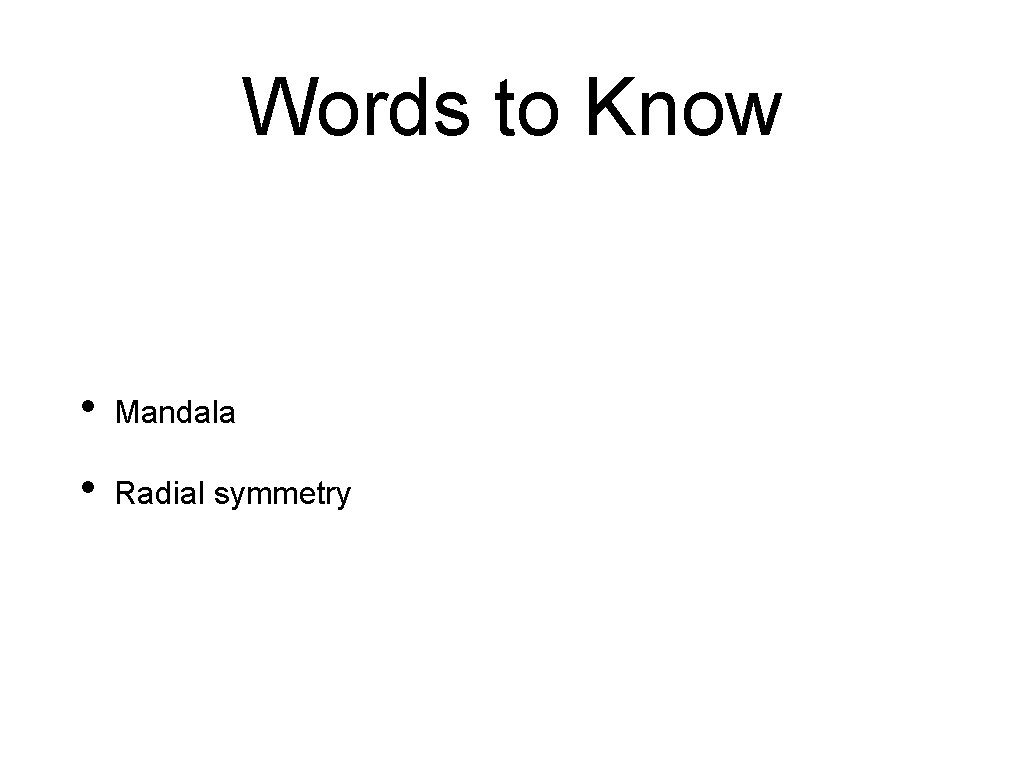 Words to Know • Mandala • Radial symmetry 