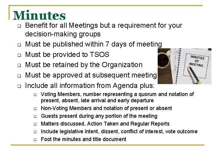 Minutes q q q Benefit for all Meetings but a requirement for your decision-making