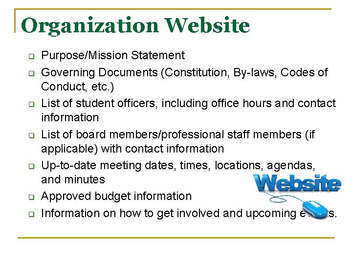 Organization Website q q q q Purpose/Mission Statement Governing Documents (Constitution, By-laws, Codes of