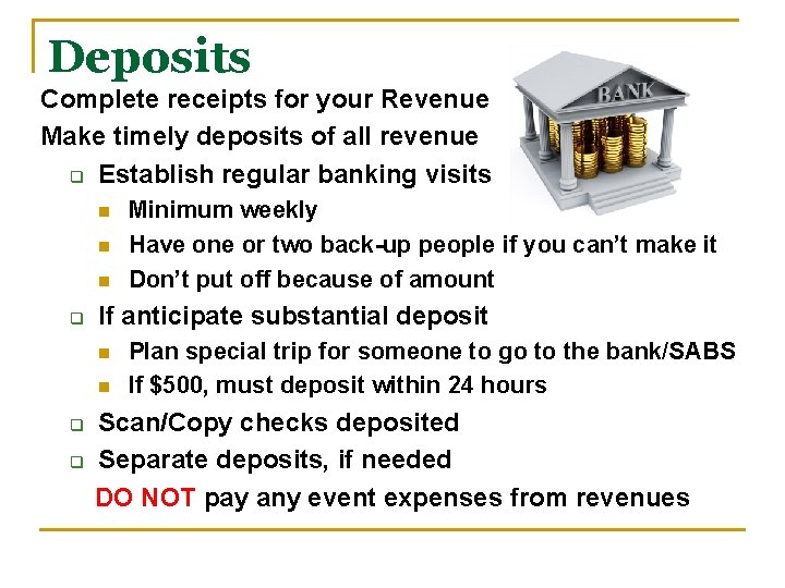 Deposits Complete receipts for your Revenue Make timely deposits of all revenue q Establish