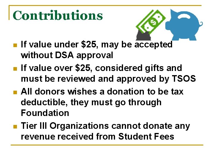 Contributions n n If value under $25, may be accepted without DSA approval If