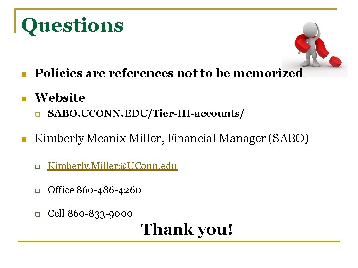 Questions n Policies are references not to be memorized n Website q n SABO.