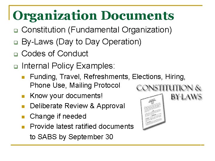 Organization Documents q q Constitution (Fundamental Organization) By-Laws (Day to Day Operation) Codes of