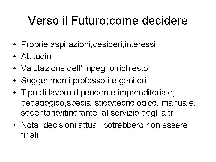 Verso il Futuro: come decidere • • • Proprie aspirazioni, desideri, interessi Attitudini Valutazione