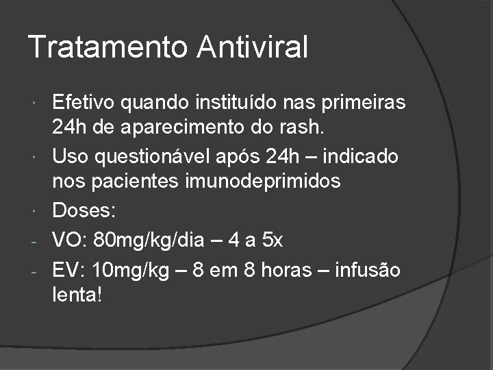 Tratamento Antiviral - Efetivo quando instituído nas primeiras 24 h de aparecimento do rash.