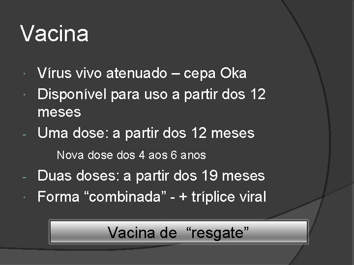 Vacina Vírus vivo atenuado – cepa Oka Disponível para uso a partir dos 12