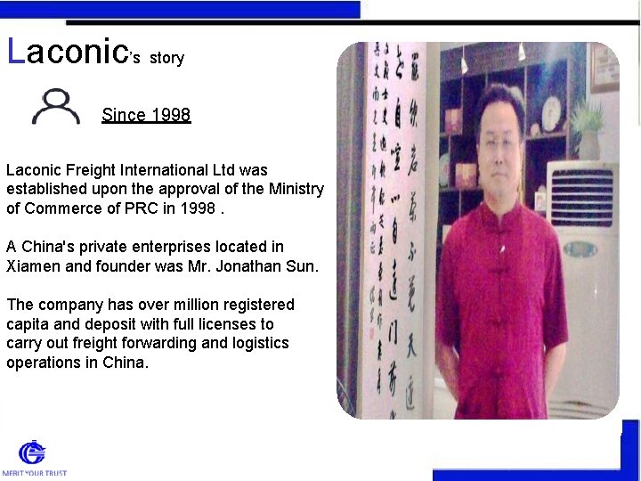 Laconic’s story Since 1998 Laconic Freight International Ltd was established upon the approval of Laconic’s story Since 1998 Laconic Freight International Ltd was established upon the approval of