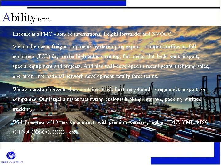 Ability in FCL Laconic is a FMC –bonded international freight forwarder and NVOCC. We Ability in FCL Laconic is a FMC –bonded international freight forwarder and NVOCC. We