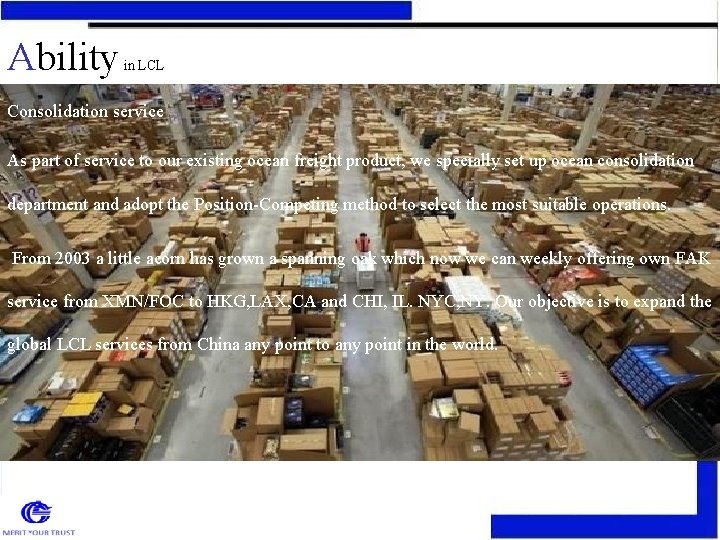 Ability in LCL Consolidation service As part of service to our existing ocean freight Ability in LCL Consolidation service As part of service to our existing ocean freight