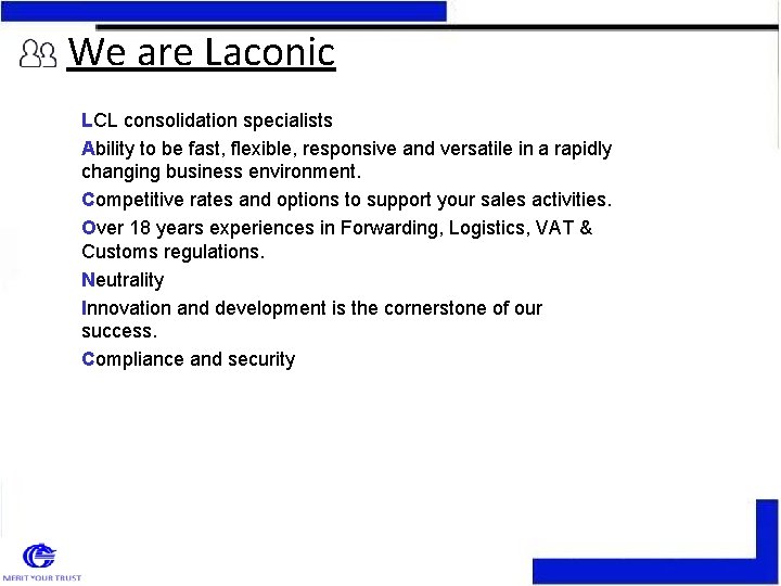 We are Laconic LCL consolidation specialists Ability to be fast, flexible, responsive and versatile We are Laconic LCL consolidation specialists Ability to be fast, flexible, responsive and versatile