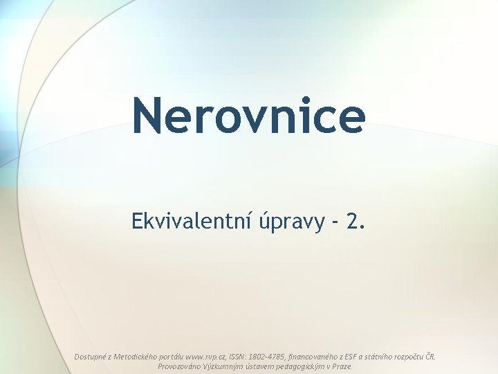 Nerovnice Ekvivalentní úpravy - 2. Dostupné z Metodického portálu www. rvp. cz, ISSN: 1802 Nerovnice Ekvivalentní úpravy - 2. Dostupné z Metodického portálu www. rvp. cz, ISSN: 1802