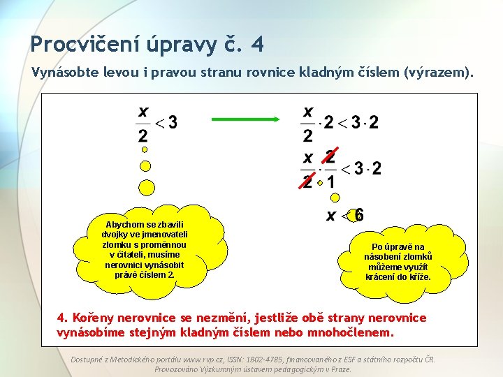 Procvičení úpravy č. 4 Vynásobte levou i pravou stranu rovnice kladným číslem (výrazem). Abychom Procvičení úpravy č. 4 Vynásobte levou i pravou stranu rovnice kladným číslem (výrazem). Abychom