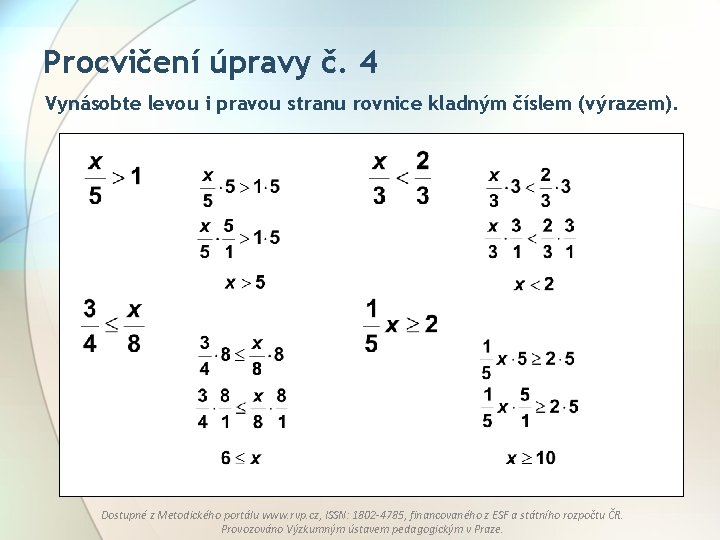 Procvičení úpravy č. 4 Vynásobte levou i pravou stranu rovnice kladným číslem (výrazem). Dostupné Procvičení úpravy č. 4 Vynásobte levou i pravou stranu rovnice kladným číslem (výrazem). Dostupné