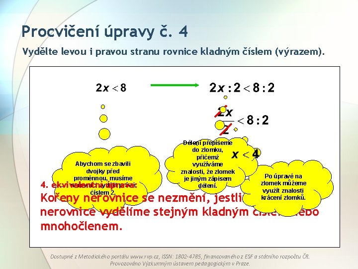 Procvičení úpravy č. 4 Vydělte levou i pravou stranu rovnice kladným číslem (výrazem). 4. Procvičení úpravy č. 4 Vydělte levou i pravou stranu rovnice kladným číslem (výrazem). 4.