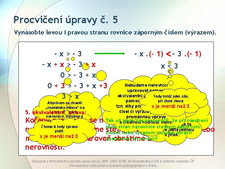 Procvičení úpravy č. 5 Vynásobte levou i pravou stranu rovnice záporným číslem (výrazem). -x>-3 Procvičení úpravy č. 5 Vynásobte levou i pravou stranu rovnice záporným číslem (výrazem). -x>-3