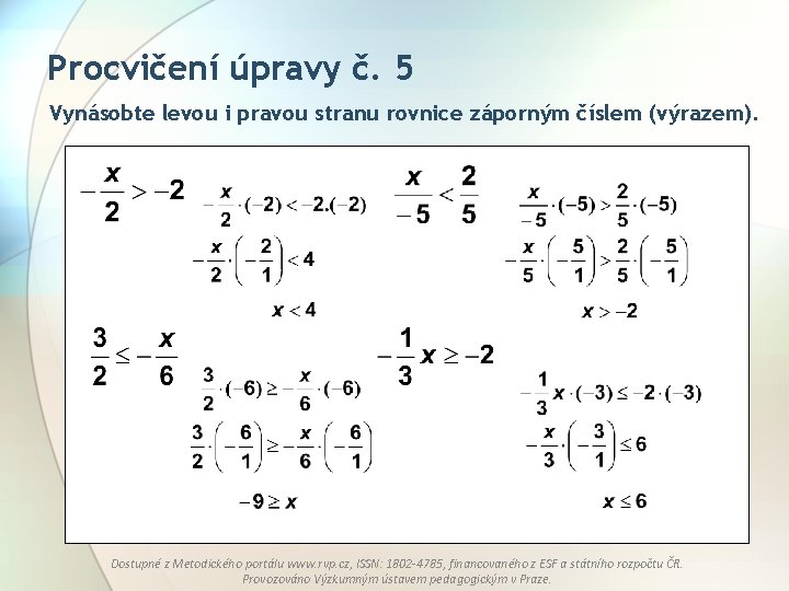 Procvičení úpravy č. 5 Vynásobte levou i pravou stranu rovnice záporným číslem (výrazem). Dostupné Procvičení úpravy č. 5 Vynásobte levou i pravou stranu rovnice záporným číslem (výrazem). Dostupné