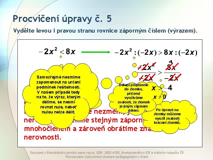 Procvičení úpravy č. 5 Vydělte levou i pravou stranu rovnice záporným číslem (výrazem). 5. Procvičení úpravy č. 5 Vydělte levou i pravou stranu rovnice záporným číslem (výrazem). 5.