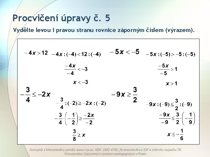 Procvičení úpravy č. 5 Vydělte levou i pravou stranu rovnice záporným číslem (výrazem). Dostupné Procvičení úpravy č. 5 Vydělte levou i pravou stranu rovnice záporným číslem (výrazem). Dostupné