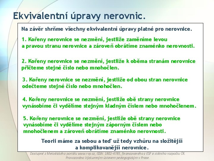 Ekvivalentní úpravy nerovnic. Na závěr shrňme všechny ekvivalentní úpravy platné pro nerovnice. 1. Kořeny Ekvivalentní úpravy nerovnic. Na závěr shrňme všechny ekvivalentní úpravy platné pro nerovnice. 1. Kořeny