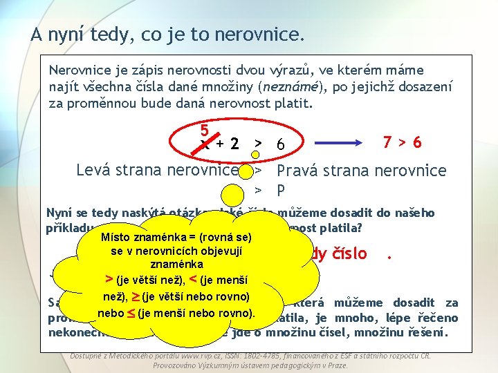 A nyní tedy, co je to nerovnice. Nerovnice je zápis nerovnosti dvou výrazů, ve A nyní tedy, co je to nerovnice. Nerovnice je zápis nerovnosti dvou výrazů, ve