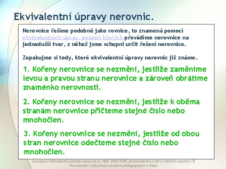 Ekvivalentní úpravy nerovnic. Nerovnice řešíme podobně jako rovnice, to znamená pomocí ekvivalentních úprav, pomocí Ekvivalentní úpravy nerovnic. Nerovnice řešíme podobně jako rovnice, to znamená pomocí ekvivalentních úprav, pomocí