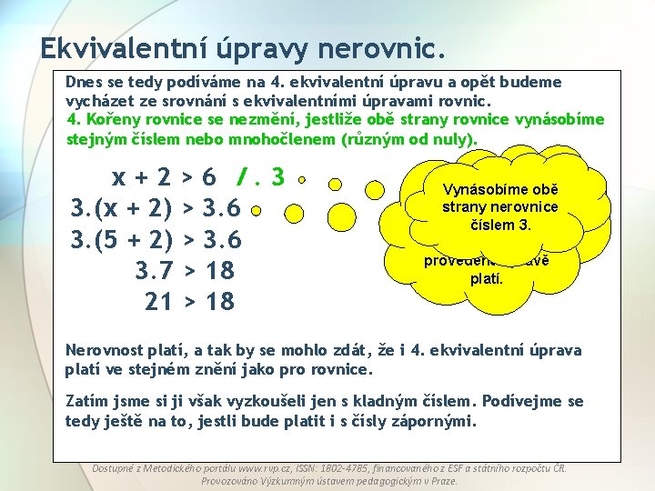 Ekvivalentní úpravy nerovnic. Dnes se tedy podíváme na 4. ekvivalentní úpravu a opět budeme Ekvivalentní úpravy nerovnic. Dnes se tedy podíváme na 4. ekvivalentní úpravu a opět budeme