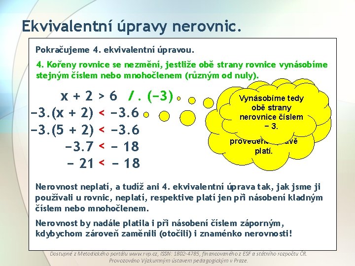 Ekvivalentní úpravy nerovnic. Pokračujeme 4. ekvivalentní úpravou. 4. Kořeny rovnice se nezmění, jestliže obě Ekvivalentní úpravy nerovnic. Pokračujeme 4. ekvivalentní úpravou. 4. Kořeny rovnice se nezmění, jestliže obě