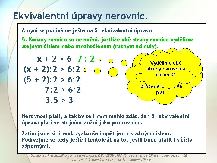 Ekvivalentní úpravy nerovnic. A nyní se podíváme ještě na 5. ekvivalentní úpravu. 5. Kořeny Ekvivalentní úpravy nerovnic. A nyní se podíváme ještě na 5. ekvivalentní úpravu. 5. Kořeny