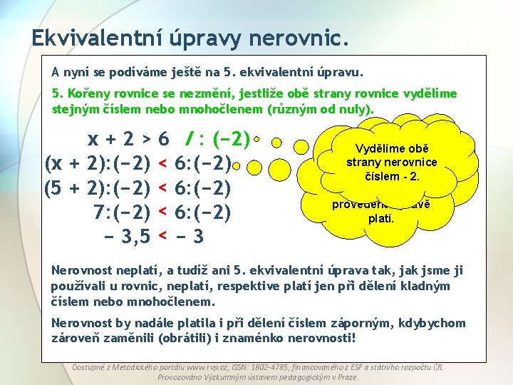 Ekvivalentní úpravy nerovnic. A nyní se podíváme ještě na 5. ekvivalentní úpravu. 5. Kořeny Ekvivalentní úpravy nerovnic. A nyní se podíváme ještě na 5. ekvivalentní úpravu. 5. Kořeny