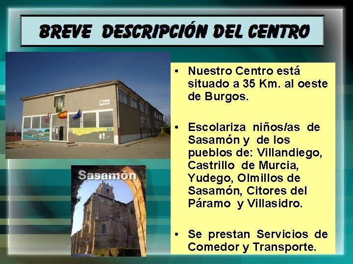  • Nuestro Centro está situado a 35 Km. al oeste de Burgos. •