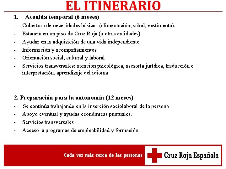 1. - EL ITINERARIO Acogida temporal (6 meses) Cobertura de necesidades básicas (alimentación, salud, 1. - EL ITINERARIO Acogida temporal (6 meses) Cobertura de necesidades básicas (alimentación, salud,