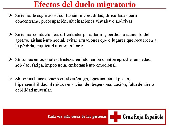 Efectos del duelo migratorio Ø Sistema de cognitivos: confusión, incredulidad, dificultades para concentrarse, preocupación, Efectos del duelo migratorio Ø Sistema de cognitivos: confusión, incredulidad, dificultades para concentrarse, preocupación,