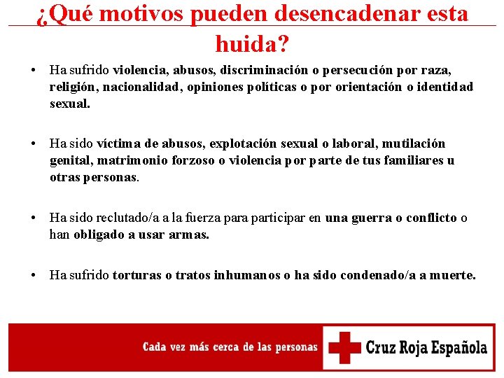 ¿Qué motivos pueden desencadenar esta huida? • Ha sufrido violencia, abusos, discriminación o persecución