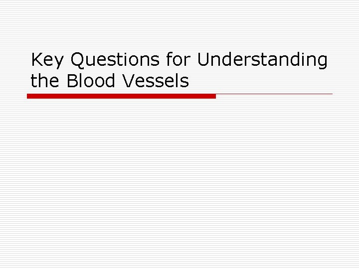 Key Questions for Understanding the Blood Vessels 